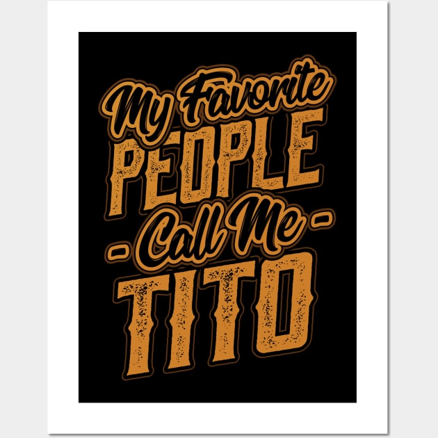 My Favorite People Call Me Tito Uncle Wall Art by aneisha